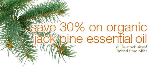 Save 30% On Our Organic Jack Pine Essential Oil