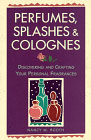 Perfumes, Splashes and Colognes Book by Nancy M. Booth