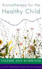 Aromatherapy for the Healthy Child Book by Valerie Ann Worwood