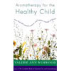Aromatherapy for the Healthy Child Book by Valerie Ann Worwood
